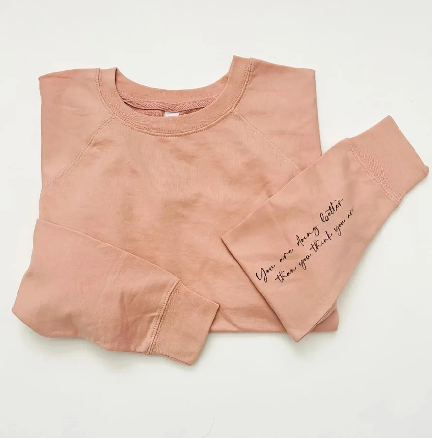 You're doing better than you think you are... Terry Sweatshirt
